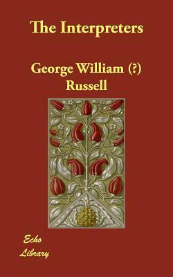The Interpreters by George William (Æ) Russell