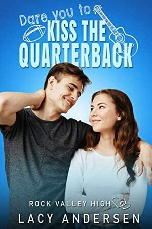 Dare You to Kiss the Quarterback by Lacy Andersen