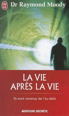 La Vie Après La Vie by Raymond A. Moody Jr.