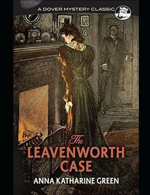 The Leavenworth Case (Annotated) by Anna Katharine Green