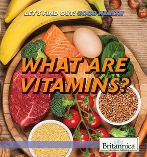 What Are Vitamins? by Corona Brezina