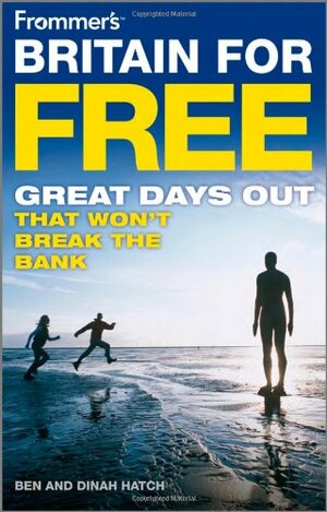 Frommer's Britain for Free: Great Days Out That Won't Break the Bank by Dinah Hatch, Ben Hatch