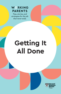 Getting It All Done (HBR Working Parents Series) by Bruce Feiler, Harvard Business Review