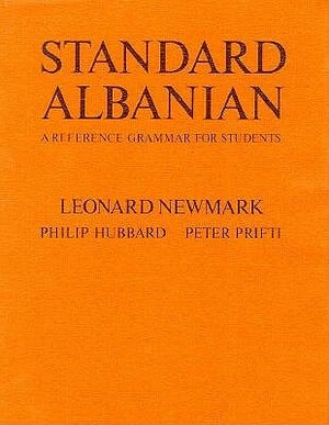 Standard Albanian: A Reference Grammar for Students by Peter Prifti, Philip Hubbard, Leonard Newmark