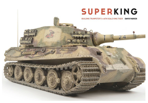 Superking: Building Trumpeter's 1:16th Scale King Tiger by David Parker