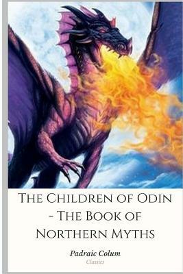 The Children of Odin - The Book of Northern Myths by Padraic Colum