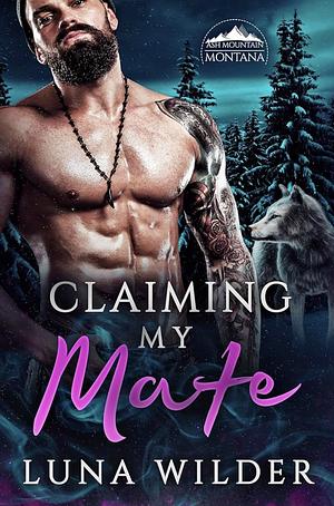 Claiming My Mate  by Luna Wilder