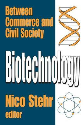 Biotechnology: Between Commerce and Civil Society by Nico Stehr