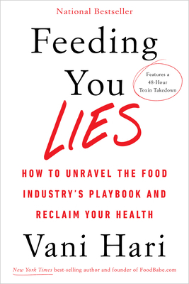 Feeding You Lies: How to Unravel the Food Industry's Playbook and Reclaim Your Health by Vani Hari