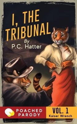 I, the Tribunal: Poached Parody by P. C. Hatter, Stacy Bender