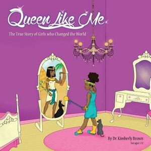 Queen Like Me: The True Story of Girls Who Changed The World by Frederick Pellum