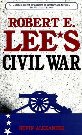 Robert E. Lee's Civil War by Bevin Alexander