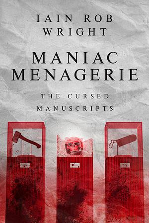 Maniac Menagerie by Iain Rob Wright