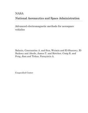 Advanced Electromagnetic Methods for Aerospace Vehicles by National Aeronautics and Space Adm Nasa