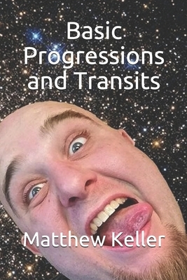 Basic Progressions and Transits by Matthew Keller