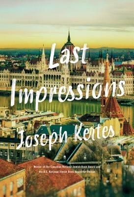 Last Impressions by Joseph Kertes