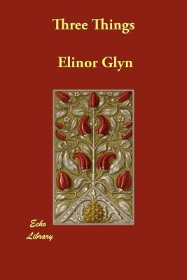 Three Things by Elinor Glyn