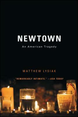 Newtown: An American Tragedy by Matthew Lysiak