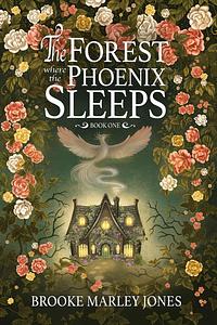 The Forest where the phoenix sleeps by Brooke Marley Jones
