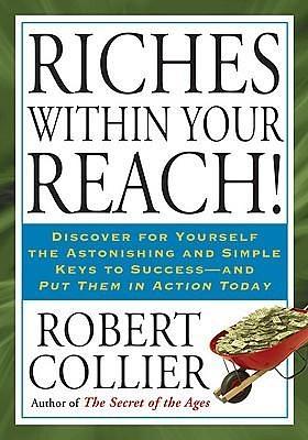 Riches within Your Reach! by Robert Collier, Robert Collier