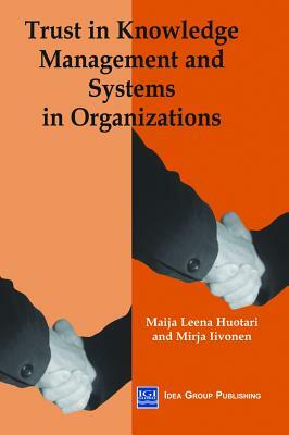 Trust in Knowledge Management and Systems in Organizations by Mirja Iivonen