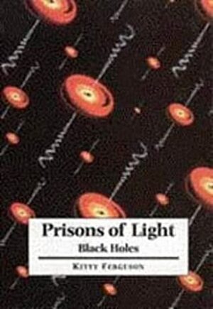 Prisons of Light - Black Holes by Kitty Ferguson