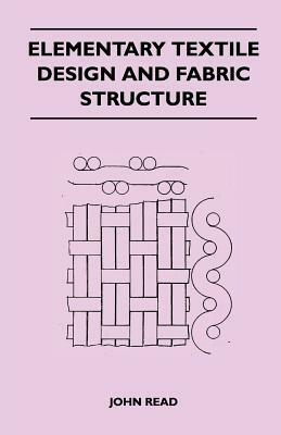 Elementary Textile Design and Fabric Structure by John Read