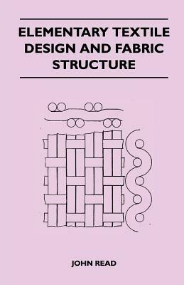 Elementary Textile Design and Fabric Structure by John Read