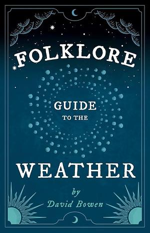 Folklore Guide to the Weather by David Bowen