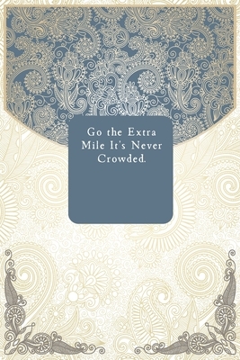 Go the Extra Mile It's Never Crowded. by Success Journal Publishing