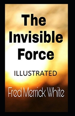 The Invisible Force Illustrated by Fred Merrick White