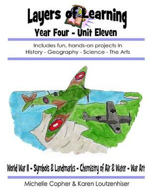 Layers of Learning Unit 4-11: World War II, Symbols & Landmarks, Air & Water, War Art by Karen Loutzenhiser, Michelle Copher