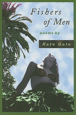 Fishers of Men: Poems by Kate Gale