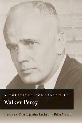 A Political Companion to Walker Percy by Peter Augustine Lawler, Brian A. Smith