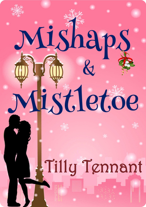 Mishaps & Mistletoe by Tilly Tennant