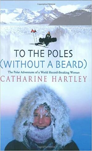 To the Poles Without a Beard by Catharine Hartley