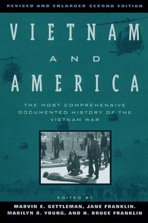 Vietnam and America: The Most Comprehensive Documented History of the Vietnam War (Revised and Enlarged Second Edition) by Howard Bruce Franklin, Marvin E. Gettleman, Marilyn B. Young, Jane Franklin