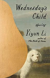 Wednesday's Child: Stories by Yiyun Li