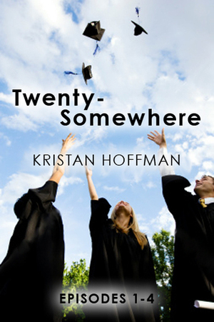 Twenty-Somewhere: Episodes 1-4 by Kristan Hoffman