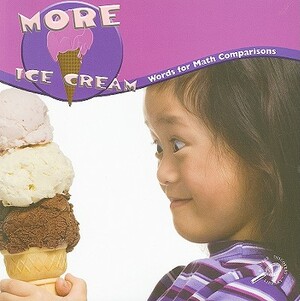 More Ice Cream: Words for Math Comparisons by Marcia S. Freeman