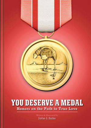 You Deserve a Medal: Honors on the Path to True Love by Stefan G. Bucher