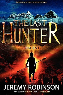 The Last Hunter - Descent (Book 1 of the Antarktos Saga) by Jeremy Robinson