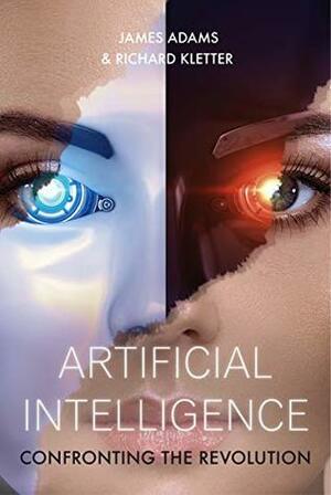 Artificial Intelligence: Confronting the Revolution by James Adams, Richard Kletter