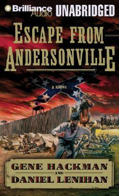 Escape from Andersonville: A Novel of the Civil War by Gene Hackman, Daniel Lenihan