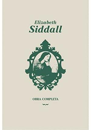Elizabeth Siddall. Obra completa by Eva Gallud, Elizabeth Eleonor Siddal