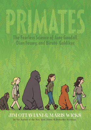 Primates: The Fearless Science of Jane Goodall, Dian Fossey, and Biruté Galdikas by Maris Wicks, Jim Ottaviani