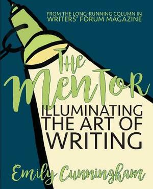 The Mentor: Illuminating the Art of Writing by Emily Cunningham