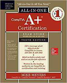 Comptia A+ Certification All-In-One Exam Guide, Exams 220-1001 & 220-1002 by Mike Meyers