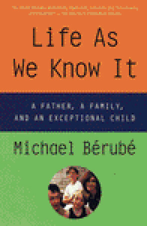 Life As We Know It: A Father, a Family, and an Exceptional Child by Michael Bérubé