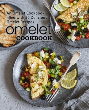 Omelet Cookbook: An Omelet Cookbook Filled with 50 Delicious Omelet Recipes by Booksumo Press